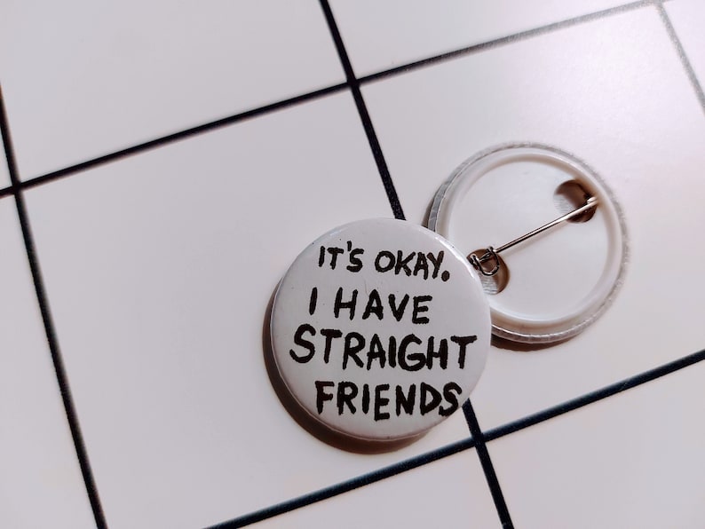 Its okay. I have straight friends pin badge button image 1