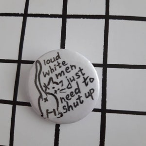 Los hombres blancos ruidosos sólo necesitan callarse - botón de insignia de alfiler