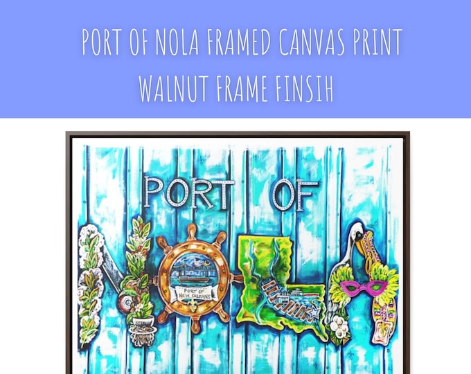 Port of Nola |  Horizontal Framed Premium Gallery Wrap Canvas | New Orleans Inspired Art | Various Sizes