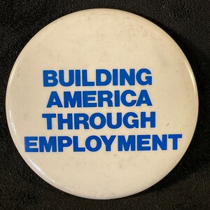 Vintage Building America Through Employment - 1976 Jimmy Carter Presidential Campaign Pinback/Button - Campaign Slogan