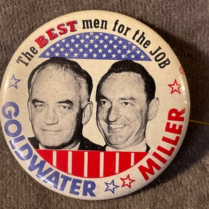 Vintage The BEST men for the JOB - 1964 Goldwater/Miller Presidential Campaign Pinback/Button - 1 3/4” Barry Goldwater/William Miller