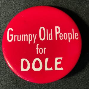 Vintage Bob Dole 1996 Campaign Button: Grumpy Old People for Dole