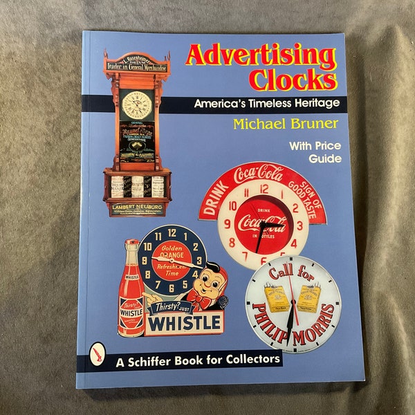 Vintage Advertising Clocks America’s Timeless Heritage by Michael Bruner - Great advert clock guide & reference book - photos are great