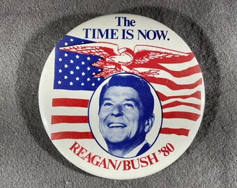 The Time Is Now. Reagan/Bush ‘80 - Ronald Reagan Presidential Campaign Pin/Button