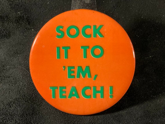 Vintage Sock It To ‘Em, Teach! Pinback/Button - P… - image 1