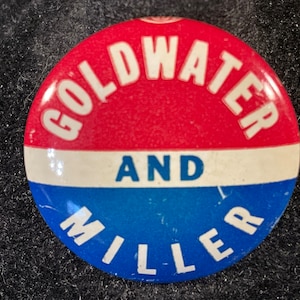 Vintage Goldwater and Miller - 1964 Barry Goldwater Presidential Campaign Pinback/Button - Barry Goldwater/William Miller