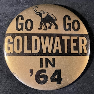 Vintage Go Go Goldwater In ‘64 - 1964 Barry Goldwater Presidential Campaign Pinback/Button - 3 1/2” Black and Gold Style with GOP Elephant
