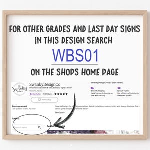May include: A light wood frame containing instructional text that reads: FOR OTHER GRADES AND LAST DAY SIGNS IN THIS DESIGN SEARCH WBS01 ON THE SHOPS HOME PAGE. Below the text is a screenshot of an Etsy shop interface with a search bar and arrow.