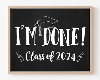 I'm Done Graduation Sign, Class of 2024 sign, Printable Graduation Sign, Graduation Decoration, High School Graduation, College Graduate