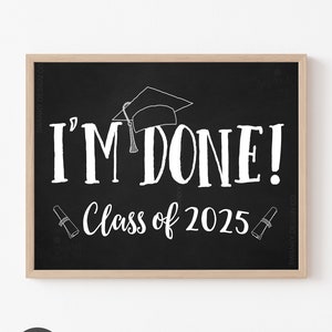 I&#39;m Done Graduation Sign, Class of 2025 sign, Printable Graduation Sign, Graduation Decoration, High School Graduation, College Graduate