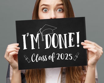 I'm Done Graduation Sign, Class of 2025 sign, Printable Graduation Sign, Graduation Decoration, High School Graduation, College Graduate