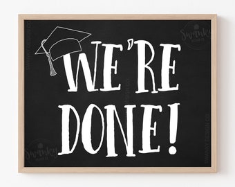 Printable We're Done Graduation Sign, Graduation Photo Prop, Graduation Decoration, High School Graduation, College Graduate,