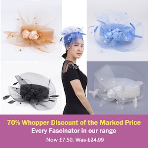 May include: Four different styles of small, round, fabric fascinators with veiling and feathers. The fascinators are in black, white, light blue, and beige. The text on the image reads "70% Whopper Discount of the Marked Price Every Fascinator in our range Now £7.50, Was £24.99"