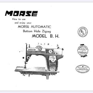 Puede incluir: Imagen en blanco y negro de una máquina de coser Morse Automatic Buttom Hole Zigzag, Modelo B.H. La imagen incluye el logotipo de Morse y el texto: "Cómo usar y disfrutar de su". También incluye los sellos UL, Parents Magazine y Good Housekeeping.