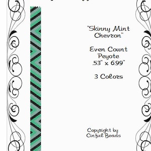 May include: A beading pattern for a cuff bracelet called "Skinny Mint Chevron". The pattern is for even count peyote stitch and measures 53 inches by 6.99 inches. It uses three colors: black, green, and light blue.