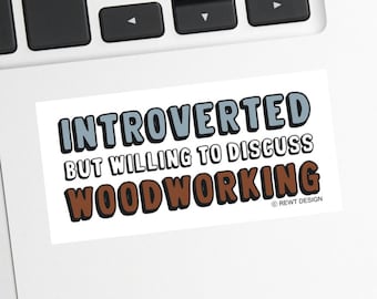 Introverted Woodworker Vinyl Sticker - Funny Woodworking Gift