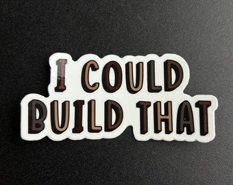 Durable Vinyl Sticker - Woodworking Sticker, Decal / I could build that / Builder Gift / Maker Gift / Humor / for Laptops   Water Bottles