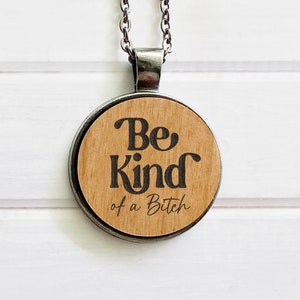 Be Kind (of a bitc*) Necklace - Wood Pendant Necklace, Be Kind Necklace, Funny Necklace, Wood Pendant, Sarcastic Gift, Sarcasm Necklace