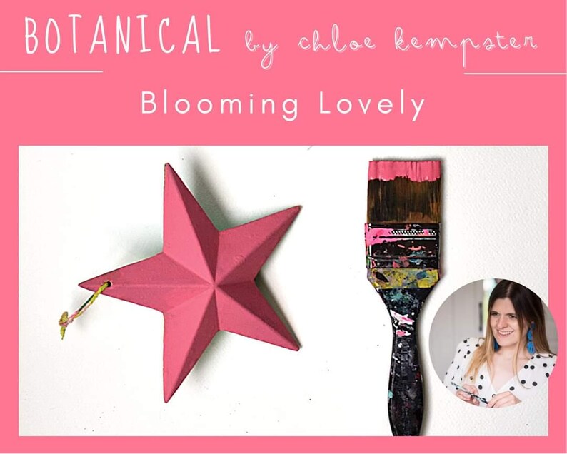 May include: A pink five-pointed star with a gold string attached. A paintbrush with pink paint on the bristles is next to the star. The text "BOTANICAL by chloe kempster" and "Blooming Lovely" is at the top of the image.
