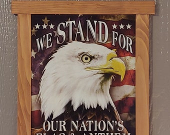 We Stand For Our Nation's Flag and Anthem- Hand Crafted Wood Framed Tin Sign
