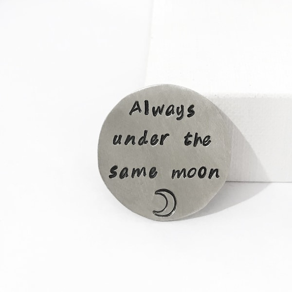 LONG DISTANCE GIFT - Always Under The Same Moon - Hand Stamped Coin - Long Distance Relationship Gift - Personalized Gift for Him - for Men