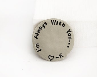 Always With You - Personalized Pocket Coin - Both Sides stamped - Hand Stamped Love Token - Lucky Pocket Hug - Long Distance Relationship