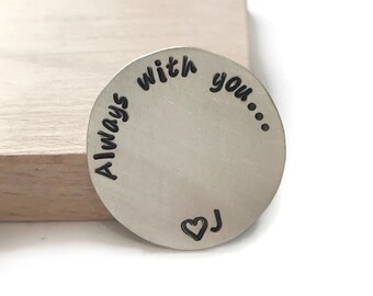 Always With You - Personalized Pocket Coin - Both Sides stamped - Hand Stamped Love Token - Lucky Pocket Hug - Long Distance Relationship