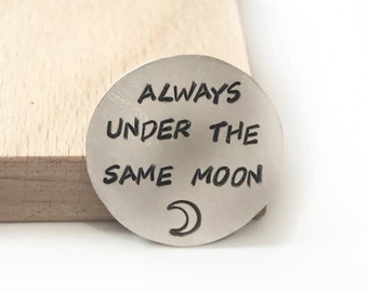 LONG DISTANCE GIFT - Always Under The Same Moon - Hand Stamped Coin - Long Distance Relationship Gift - Personalized Gift for Him - for Men