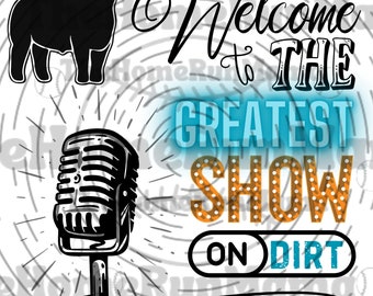 Welcome To The Greatest Show On Dirt | Livestock Show Edition | Livestock Show Week Apparel | Livestock Silhouettes | PNG