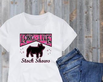 Long Live Stock Shows | Show Swine Show Pig | PNG Digital Download | Shirts Hoodies Hats Accessories | Livestock Show Sale | Show Barn Shirt