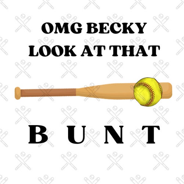 O M G Becky Look At That Bunt | Softball Designs | Softball Humor | Softball Shirt | Softball PNG
