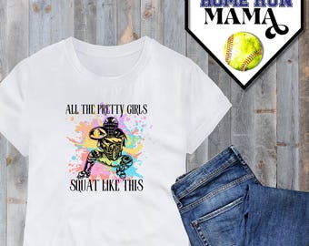 Softball PNG SVG JPG | All The Pretty Girls Squat Like This | Softball Catcher | Softball Shirt | Softball Hoodie | Softball Gift | Merch