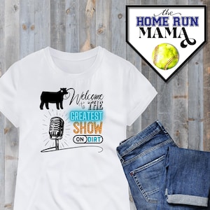 Welcome To The Greatest Show On Dirt | Livestock Show Edition | Livestock Show Week Apparel | Livestock Silhouettes | PNG | Stock Show Mom
