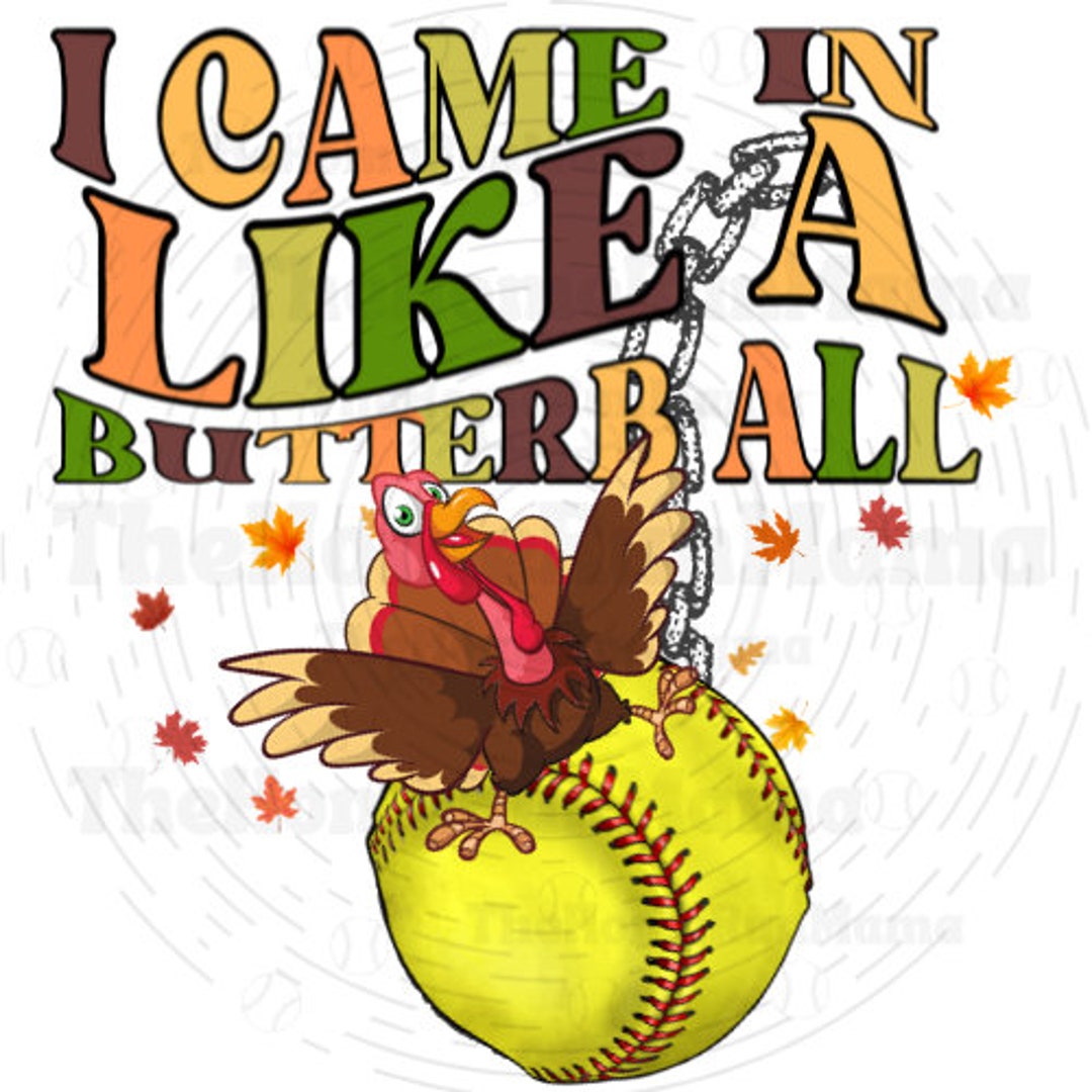 I Came in Like A Butterball Softball Thanksgiving Turkey Etsy