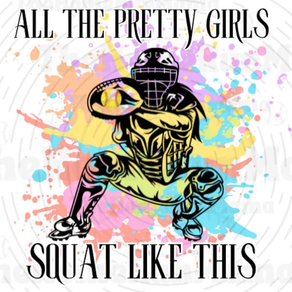 Softball PNG SVG JPG | All The Pretty Girls Squat Like This | Softball Catcher