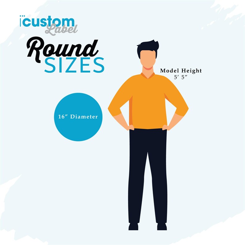 May include: A graphic showing different sizes of round labels. The graphic shows a person standing next to a 16 inch diameter circle. The text "custom label round sizes" is at the top of the graphic. The text "Model Height 5' 5" is next to the person.