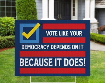Vote Democracy, Political Yard Sign, Depends On It
