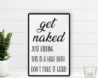 Get Naked Sign, Bathroom Humor, Get Naked Bathroom, Funny Bathroom Decoration, Half Bathroom Sign, Bathroom Signs Funny, Bathroom Farmhouse