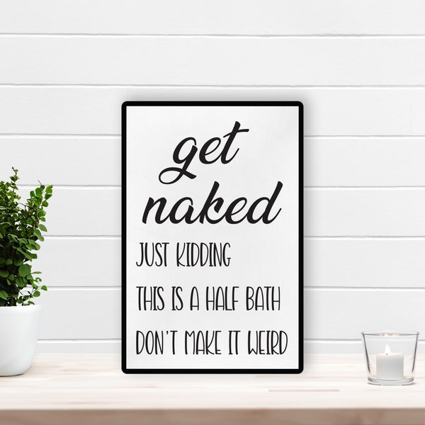 Get Naked Sign, Bathroom Humor, Get Naked Bathroom, Funny Bathroom Decoration, Half Bathroom Sign, Bathroom Signs Funny, Bathroom Farmhouse