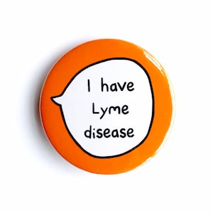 I Have Lyme Disease - Pin Badge Button - Disability Communication Pins