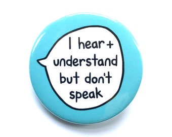 I hear and understand but don’t speak - non-verbal Pin Badge Button