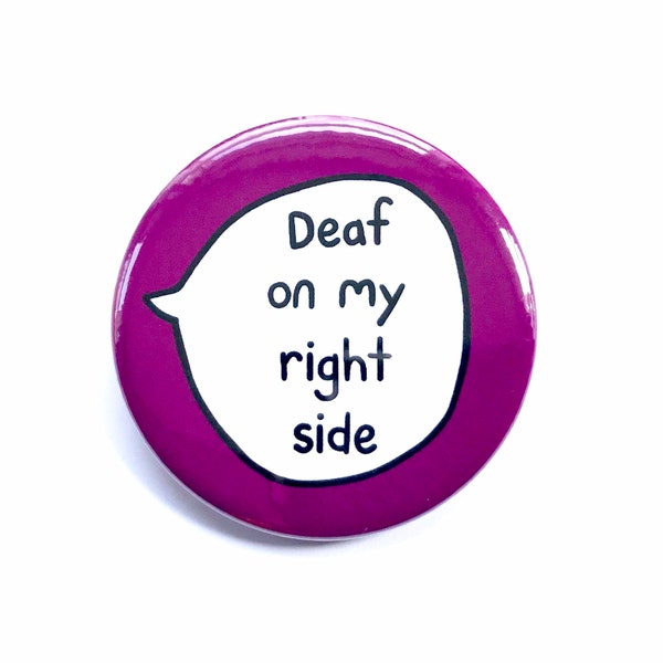 Deaf On My Right Side - Pin Badge Button