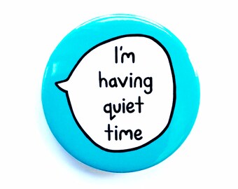 I'm Having Quiet Time - Introvert - Mental Health - Pin Badge Button