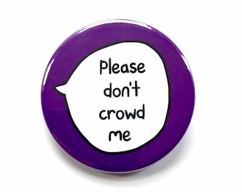 Please Don't Crowd Me - PTSD Anxiety Claustrophobia Pin Badge Button - Mental Health Communication Pins