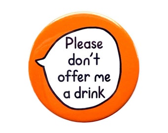 Please Don't Offer Me A Drink - Pin Badge Button