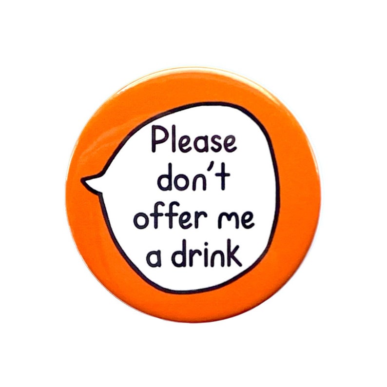 Please Don't Offer Me A Drink Pin Badge Button image 1