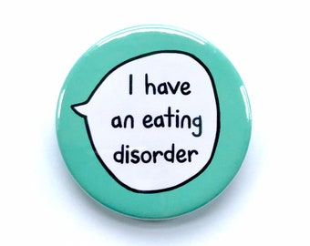 I Have An Eating Disorder - Pin Badge Button