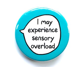 I May Experience Sensory Overload - Neurodiversity Awareness Communication - Pin Badge Button