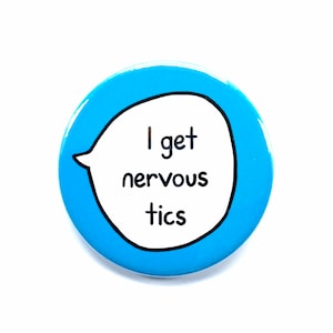 I Get Nervous Tics - Tourette's Pin Badge Button