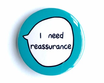 I Need Reassurance - Pin Badge Button